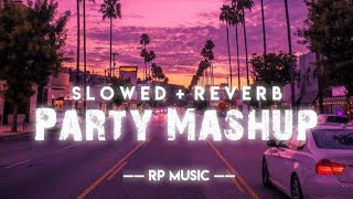 Party Mashup  Slowed  Reverb  • RP Music [upl. by Yelak19]