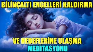 BÄ°LÄ°NÃ‡ALTI ENGELLERÄ° KALDIRMA MEDÄ°TASYONU  YENÄ° VERSÄ°YONU [upl. by Keverne]