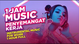 MUSIK MOTIVASI KERJA SEMANGAT  INTRUMENTAL MUSIC FOR WORK 1 jam full [upl. by Learsiy]