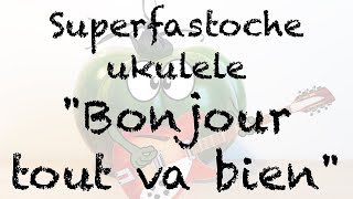 Apprenez quotBonjour Tout va bienquot au ukulele cest Superfastoche [upl. by Aihset]