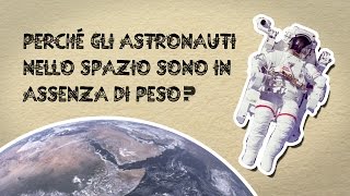 Perchè gli astronauti nello spazio sono in assenza di peso [upl. by Dib958]