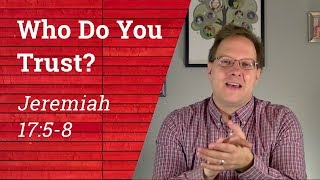 Who Do You Trust in Your Life  Jeremiah 1758 [upl. by Carpenter736]