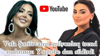 Sebnem Tovuzlu Vefa Serifovanin qalmaqali  Mahnısını Youtubeden sildirdi  Haqqsızlıq yoxdur dedi [upl. by Blinnie306]