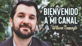 Bienvenido al Canal  Wilson Tamayo [upl. by Eirrehc369]