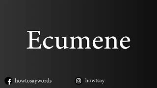 How To Pronounce Ecumene [upl. by Chip]