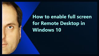 How to enable full screen for Remote Desktop in Windows 10 [upl. by Uela]