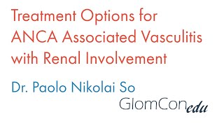 Treatment Options for ANCA Associated Vasculitis with Renal Involvement [upl. by Iram769]