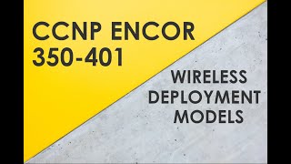 WiFi Deployment Models Overview  Cisco CCNP ENCOR 350401 [upl. by Aissatsana]