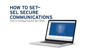 How to Set the SEL Secure Communications System Part 5 Configuring the SEL RTAC [upl. by Burck]