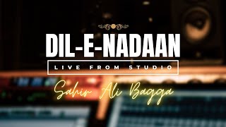 Watch Sahir Ali Bagga perform quotDileNadaanquot live from Studio [upl. by Anavi542]