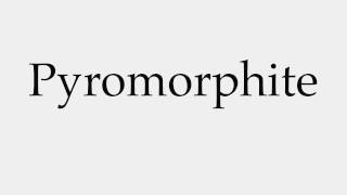 How to Pronounce Pyromorphite [upl. by Quinton487]