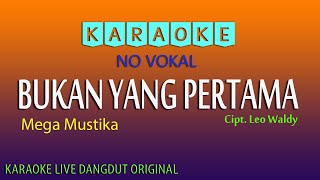 BUKAN YANG PERTAMA MEGA MUSTIKA Cipt Leo Waldy KARAOKE TANPA VOKAL [upl. by Chesnut]