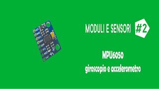 MODULI E SENSORI DI ARDUINO 2 giroscopio e accelerometro [upl. by Donahoe]