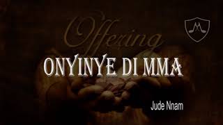 Onyinye Di nma  Offertory Song  Jude Nnam [upl. by Aehc]