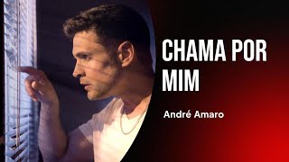 André Amaro  Chama Por Mim [upl. by Mathis]