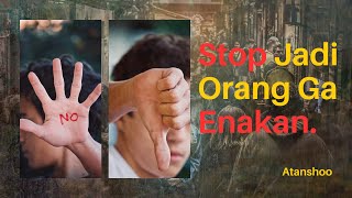 Stop Jadi Orang Ga Enakan [upl. by Otila]