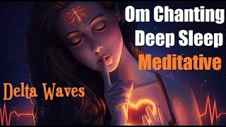 Om Chanting For Deep Meditative Sleep  Delta Waves [upl. by Urata]