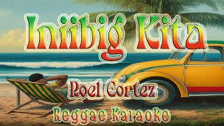 Iniibig Kita  Roel Cortez Club Banger Reggae karaoke version [upl. by Aliban]