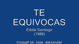 Te equivocas Eddie Santiago 1988 [upl. by Assiron190]