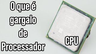 O que é gargalo de CPU Gargalo de processador do computador  Desvendando Tecnologias [upl. by Nomyaw]