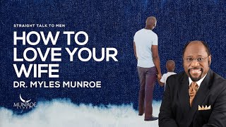 How To Love Your Wife  Dr Myles Munroe [upl. by Sillaw]