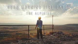 Good Morning Fire Eater  The Alpinist Official Video [upl. by Waxman]