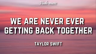 Taylor Swift  We Are Never Ever Getting Back Together Lyrics [upl. by Etiuqal]