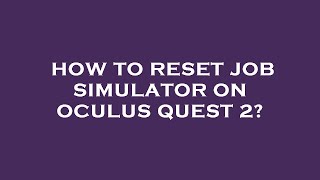 How to reset job simulator on oculus quest 2 [upl. by Yrebmik]