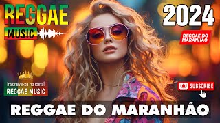 REGGAE 2024 INTERNACIONAL 💝 O Melhor do Reggae Internacional 💝 REGGAE DO MARANHÃO 2024 [upl. by Arobed]