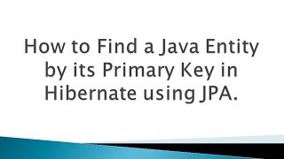 How to Find a Java Entity by its Primary Key in Hibernate using JPA [upl. by Aluk794]