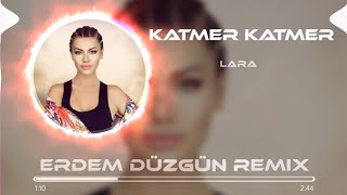 Lara  Katmer Katmer  Erdem Düzgün Remix [upl. by Anilram]