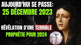 SHOCK 25 décembre 2023 UNE TERRIBLE PROPHÉTIE POUR 2024 RÉVÉLÉE [upl. by Reese660]