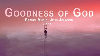 Goodness of God  Bethel Music Jenn Johnson  Lyrics [upl. by Nodnal]