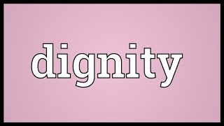 Dignity Meaning [upl. by Anaeirb]