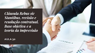 Cláusula Rebus sic Stantibus revisão e resolução contratual Base objetiva e a teoria da imprevisão [upl. by Eilrebma456]