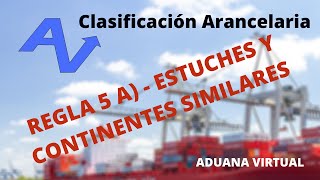 REGLA 5A  ESTUCHES Y CONTINENTES SIMILARES  SISTEMA ARMONIZADO  CLASIFICACIÓN ARANCELARIA [upl. by Holey876]