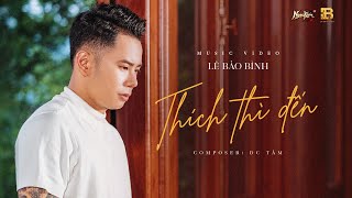 THÍCH THÌ ĐẾN  LÊ BẢO BÌNH  OFFICIAL MUSIC VIDEO [upl. by Ayerhs]