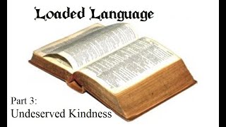 Loaded Language Part 3 Undeserved Kindness [upl. by Sibylle]