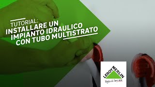 Come fare un impianto idraulico con tubo multistrato  Leroy Merlin [upl. by Atnauqal]