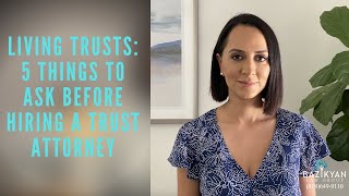 Living Trusts 4 Things to Ask Before Hiring a Trust Attorney California Wills and Trusts Attorney [upl. by Ellehsad]