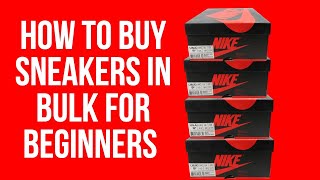 How To Buy Sneakers In Bulk For Beginners [upl. by Gathers]