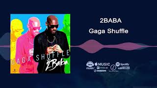 2Baba  Gaga Shuffle Official Audio [upl. by Macnair]