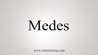 How To Say Medes [upl. by Buiron]