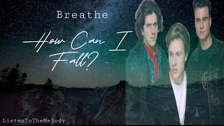 How Can I Fall  Breathe Lyrics [upl. by Sirtemed]