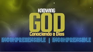 Conociendo a Dios Incomprehensible  Knowing God Incomprehensible [upl. by Ayama]