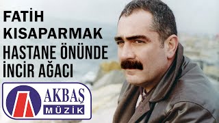 Fatih Kısaparmak  Hastane Önünde İncir Ağacı [upl. by Ruberta597]