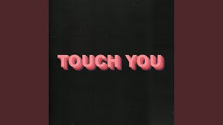 Touch You [upl. by Etsyrk]