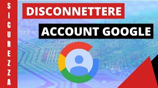 Disconnettere account Google da tutti o da qualche dispositivo [upl. by Guise]