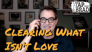 Clearing What Isnt Love  Tapping with Brad Yates [upl. by Barbour]