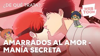 Amarrados al amor  Manía secreta  ¿De qué trata  WEBTOON [upl. by Maiah]